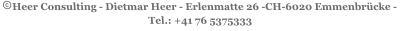 Heer Consulting - Dietmar Heer - Erlenmatte 26 -CH-6020 Emmenbrücke -  Tel.: +41 76 5375333